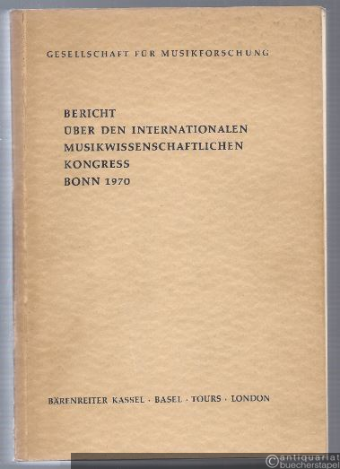  - Bericht über den Internationalen Musikwissenschaftlichen Kongress Bonn 1970.