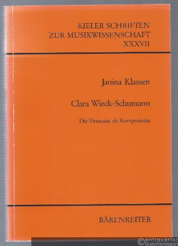  - Clara Wieck-Schumann. Die Virtuosin als Komponistin. Studien zu ihrem Werk (= Kieler Schriften zur Musikwissenschaft XXXVII).