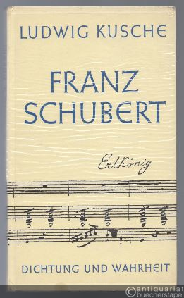 - Franz Schubert. Dichtung und Wahrheit.