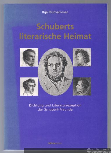  - Schuberts literarische Heimat. Dichtung und Literatur-Rezeption der Schubert-Freunde.