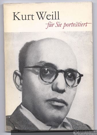  - Kurt Weill. Für Sie porträtiert von Jürgen Schebera.
