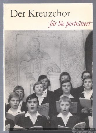  - Der Kreuzchor zu Dresden. Für Sie porträtiert von Gottfried Schmiedel.
