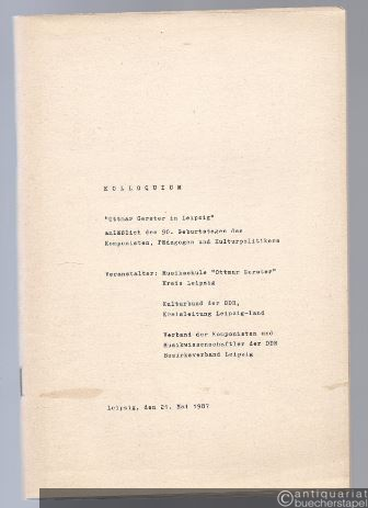  - Kolloquium "Ottmar Gerster in Leipzig" anläßlich des 90. Geburtstages des Komponisten, Pädagogen und Kulturpolitikers. Leipzig, den 21. Mai 1987.