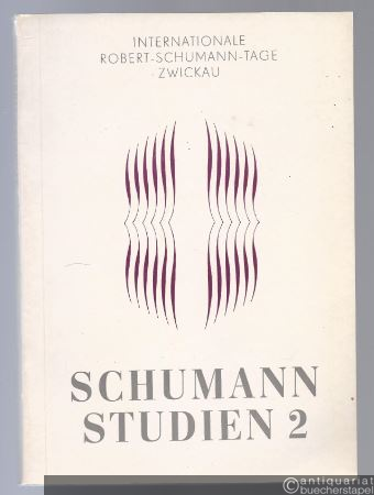  - Internationale Robert-Schumann-Tage Zwickau (= Schumann Studien, Heft 2).