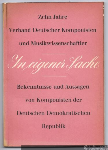  - In eigener Sache. Bekenntnisse und Aussagen von Komponisten der Deutschen Demokratischen Republik. Zehn Jahre Verband Deutscher Komponisten und Musikwissenschaftler.