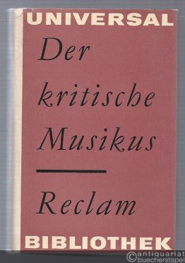  - Der kritische Musikus. Musikkritiken aus drei Jahrhunderten (= Reclams Universal-Bibliothek 136).