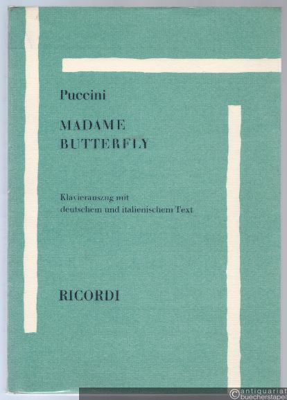  - Madame Butterfly. Japanische Tragödie in drei Akten von Luigi Illica u. Giuseppe Giacosa (= Edition Ricordi). Klavierauszug mit deutschem u. italienischem Text.