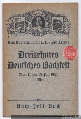  - Dreizehntes Deutsches Bachfest. Vom 11. bis 13. Juli 1925 in Essen. Bach-Fest-Buch.