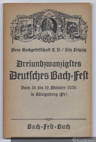  - Dreiundzwanzigstes Deutsches Bach-Fest. Vom 10. bis 12. Oktober 1936 in Königsberg (Pr.). Bach-Fest-Buch.