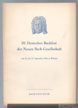  - 39. Deutsches Bachfest der Neuen Bach-Gesellschaft vom 25. bis 27. September 1964 in Weimar. Bach-Fest-Buch.