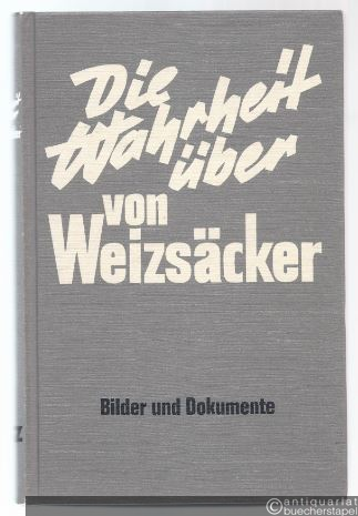  - Die Wahrheit über von Weizsäcker.