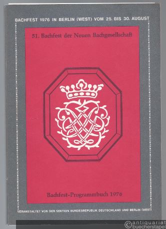  - 51. Bachfest der Neuen Bachgesellschaft. 1976 in Berlin (West) vom 25. bis 30. August 1976. Bachfest-Programmbuch.