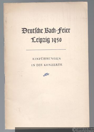  - Deutsche Bach-Feier Leipzig 1950. Einführungen in die Konzerte.