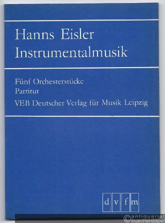  - Fünf Orchesterstücke (1938) (= Hanns Eisler Instrumentalmusik, DVfM 3694). Partitur.