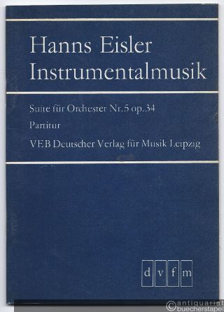  - Suite für Orchester Nr. 5 (aus der Musik zu dem Film "Dans les rues") Op. 34 (= Hanns Eisler, Instrumentalmusik. DVfM 1693). Partitur.