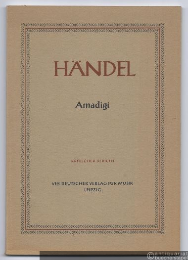  - Amadigi. Kritischer Bericht (= Hallische Händel-Ausgabe. Kritische Gesamtausgabe, Serie II, Band 8).