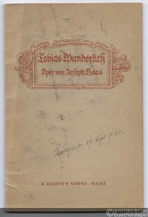  - Tobias Wunderlich. Oper in drei Aufzügen (sechs Bildern). Text von Hermann Heinz Ortner und Ludwig Andersen. Musik von Joseph Haas op. 90. Textbuch.