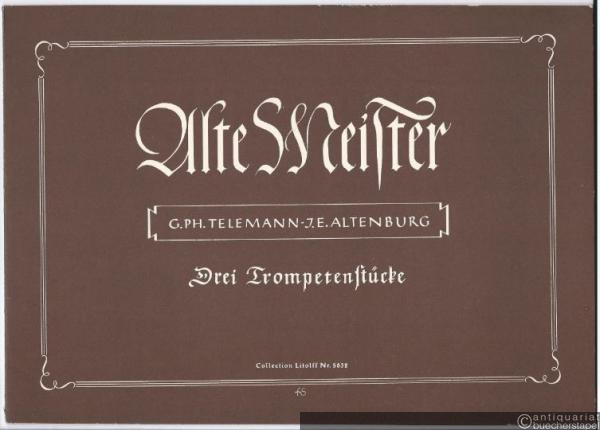  - Alte Meister. G. Ph. Telemann und J. E. Altenburg: Drei Trompetenstücke (= Collection Litolff, Nr. 5632).