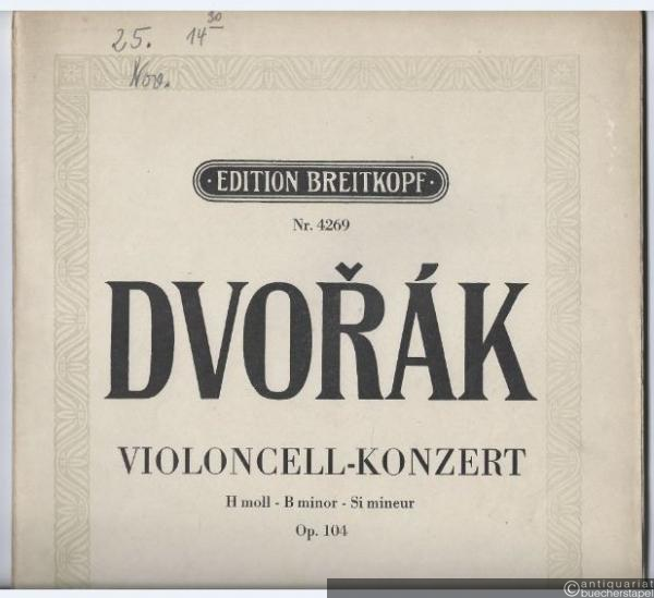 - Konzert für Violoncell und Orchester H moll / B minor / Si mineur op. 104 (= Edition Breitkopf, Nr. 4269). Violoncell und Piano.