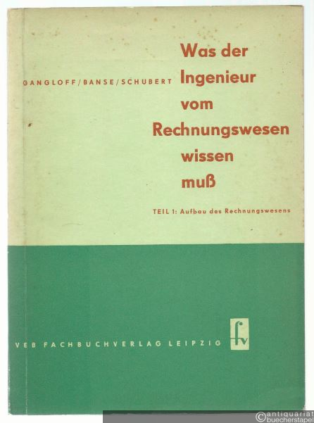  - Was der Ingenieur vom Rechnungswesen wissen muß. Teil 1: Aufbau des Rechnungswesens.