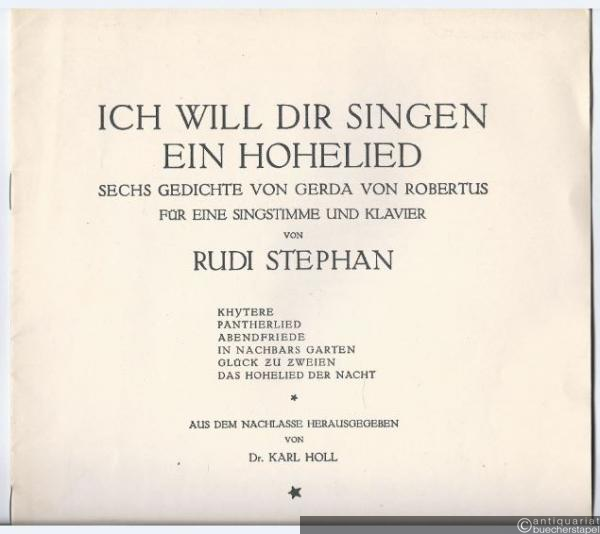  - Ich will dir singen ein Hohelied. Sechs Gedichte von Gerda von Robertus für eine Singstimme und Klavier.