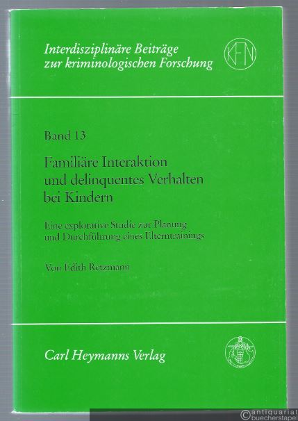  - Familiäre Interaktion und delinquentes Verhalten bei Kindern. Eine explorative Studie zur Planung und Durchführung eines Elterntrainings.