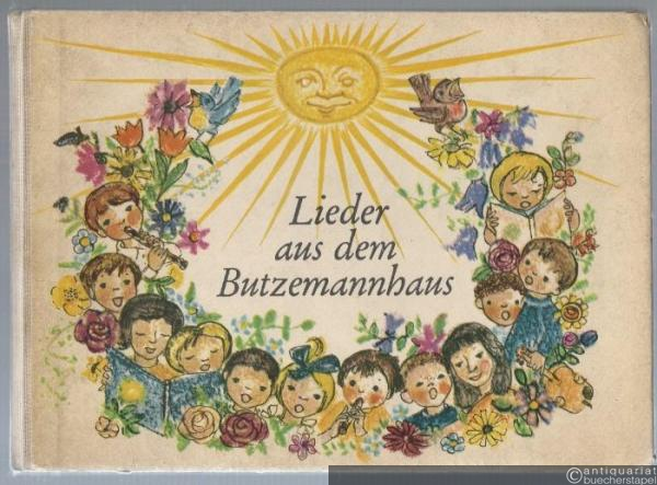  - Lieder aus dem Butzemannhaus. Kinderlieder im Rundfunk [Für Singstimme und Klavier, Singstimme allein oder Melodieinstrument, Singstimme und Gitarre gesetzt].