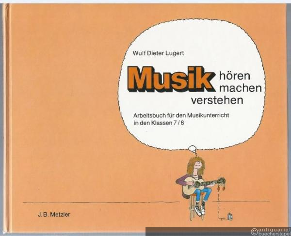  - Musik hören, machen, verstehen. Arbeitsbuch für den Musikunterricht in den Klassen 7/8.