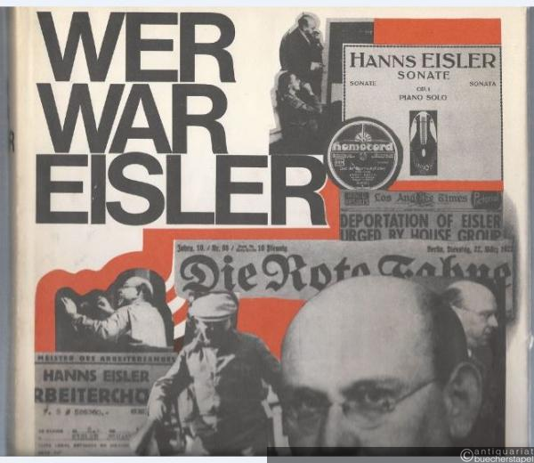  - Wer war Hanns Eisler. Auffassungen aus sechs Jahrzehnten.