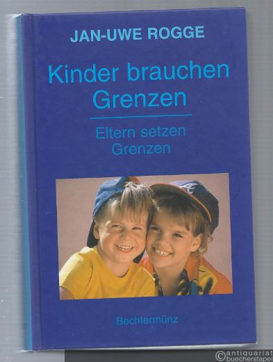  - Kinder brauchen Grenzen. Eltern setzen Grenzen. Fest sein, ohne zu herrschen. Konsequent sein, ohne zu drohen.