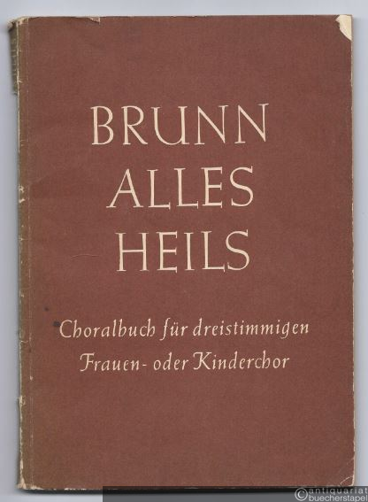  - Brunn alles Heils. Choralbuch für dreistimmigen Frauen- oder Knabenchor.
