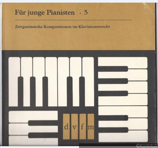  - Für junge Pianisten 5. Zeitgenössische Kompositionen im Klavierunterricht.