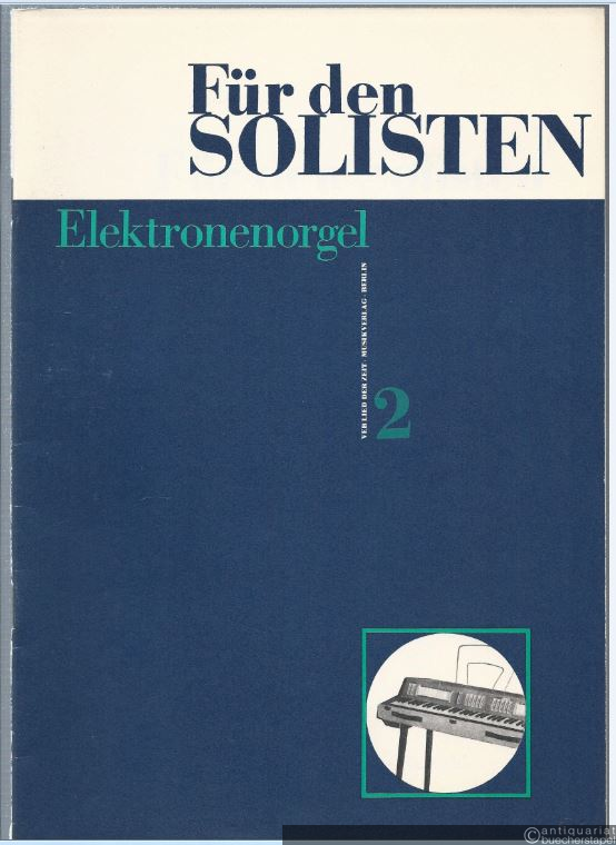  - Für den Solisten. Elektronenorgel. Theoretisch-praktische Studien. 2. Folge.