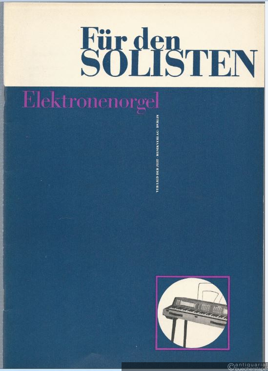  - Für den Solisten. Elektronenorgel. Theoretisch-praktische Studien. 1. Folge.