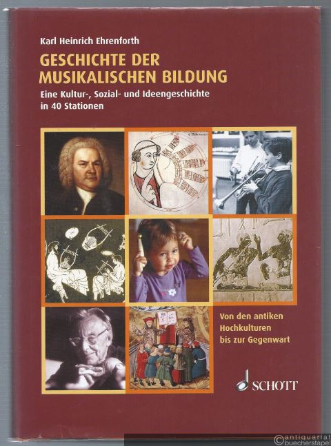  - Geschichte der musikalischen Bildung. Eine Kultur-, Sozial- und Ideengeschichte in 40 Stationen. Von den antiken Hochkulturen bis zur Gegenwart.