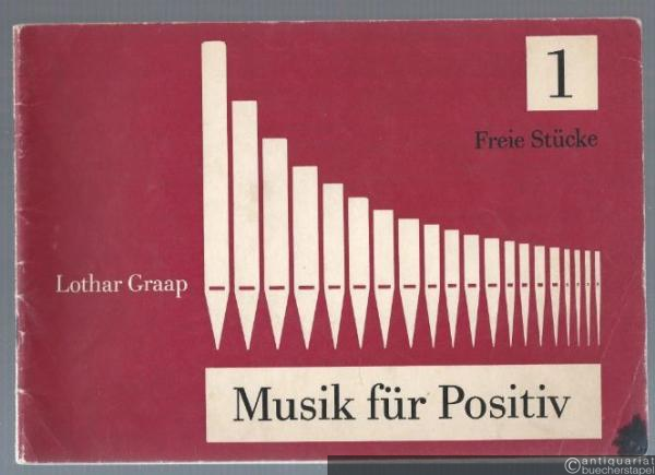  - Musik für Positiv. Vorspiele für die Kleinorgel. 1. Freie Stücke.