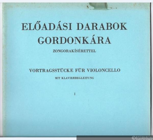  - Elöadasi Darabok Gordonkara zongorakiserettel a II. es III. zeneiskolai osztalyok szamara / Vortragsstücke für Violoncello mit Klavierbegleitung für die II. und III. Klasse der Musikschulen, I (= Editio Musica Z. 2417).