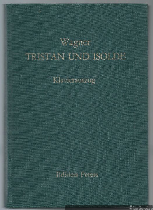  - Tristan und Isolde. Oper in drei Aufzügen (= Edition Peters, Nr. 3407). Klavierauszug.