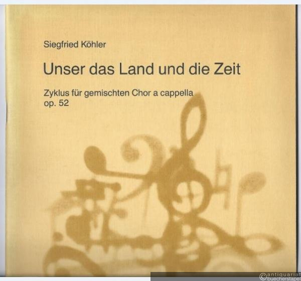  - Unser das Land und die Zeit. Zyklus für gemischten Chor a cappella nach Dichtungen von Günther Deicke op. 52 (= DVfM 7670). Partitur.