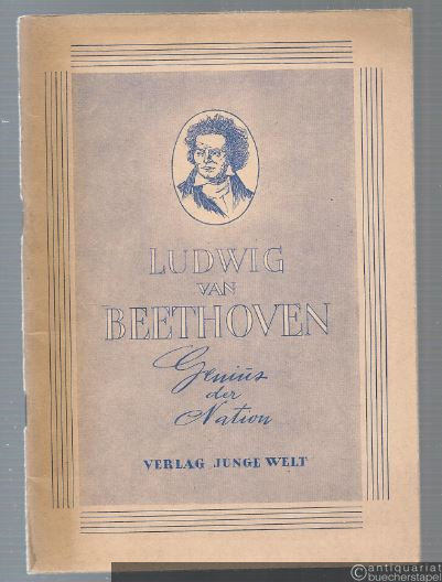  - Ludwig van Beethoven. Genius der Nation. Geboren 17. Dezember 1770, gestorben 26. März 1827.