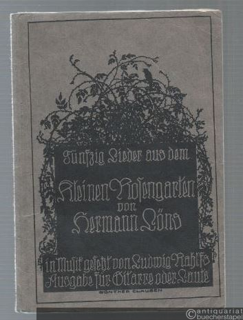  - Fünfzig Lieder aus dem Kleinen Rosengarten von Hermann Löns in Musik gesetzt von Ludwig Rahlfs. Ausgabe für Gitarre oder Laute.