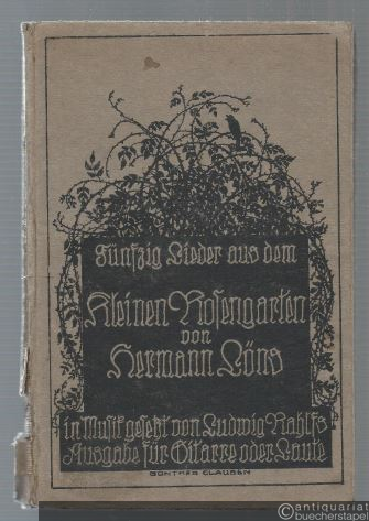  - Fünfzig Lieder aus dem Kleinen Rosengarten von Hermann Löns in Musik gesetzt von Ludwig Rahlfs. Ausgabe für Gitarre oder Laute.
