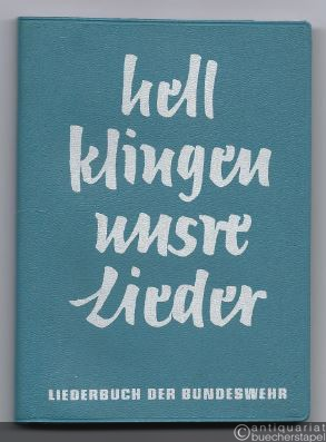  - Hell klingen unsre Lieder. Liederbuch der Bundeswehr.