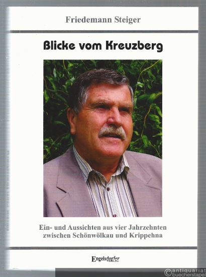  - Blicke vom Kreuzberg. Ein- und Aussichten aus vier Jahrzehnten zwischen Schönwölkau und Krippehna.