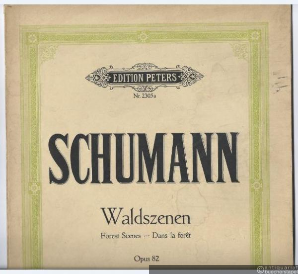  - Waldszenen / Forest Scenes / Dans le foret Op. 82 (= Edition Peters, Nr. 2305a).
