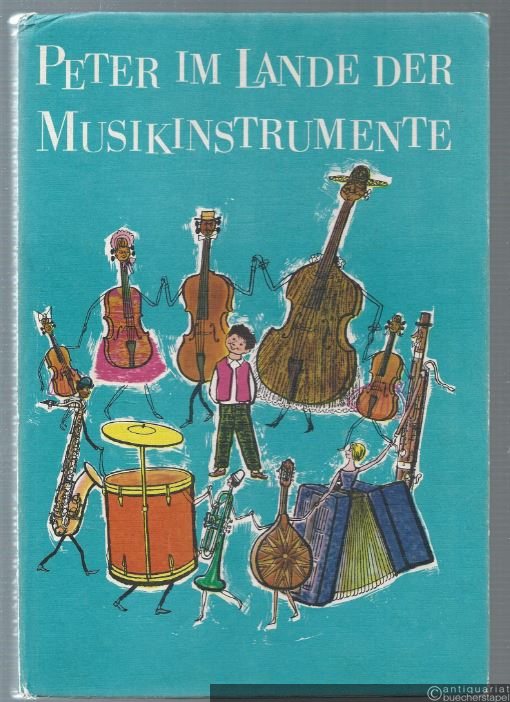  - Peter im Lande der Musikinstrumente. Ein Märchenbuch für musikliebende Kinder.