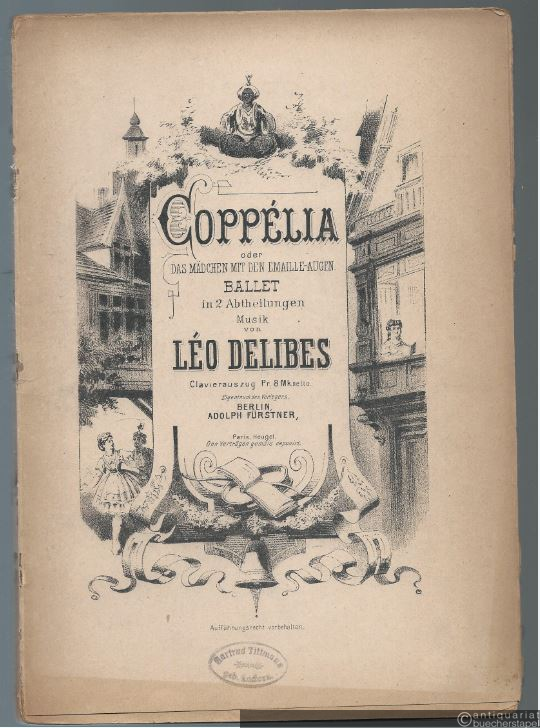  - Coppelia oder Das Mädchen mit den Emaille-Augen. Ballet in 2 Abtheilungen. Musik von Leo Delibes. Clavierauszug.