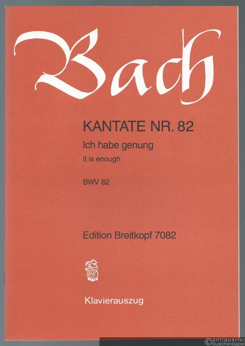  - Kantate Nr. 82. Ich habe genung / It is enough BWV 82 (= Edition Breitkopf Nr. 7082). Klavierauszug.