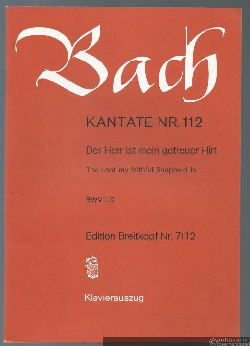  - Kantate Nr. 112. Der Herr ist mein getreuer Hirt / The Lord my faithful Shepherd is BWV 112 (= Edition Breitkopf Nr. 7112). Klavierauszug.