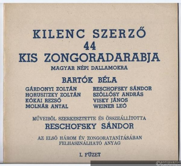  - Kilenc Szerzö. 44 kis zongoradarabja magyar nepi dallamokra. I. Füzet [44 Klavierstücke über ungarische Volksmelodien von neun Komponisten. Heft 1].
